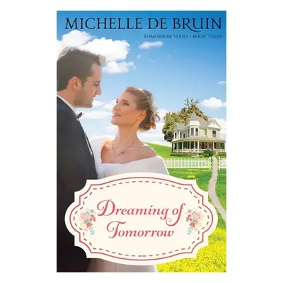 "Dreaming of Tomorrow" - "" ("de Bruin Michelle")