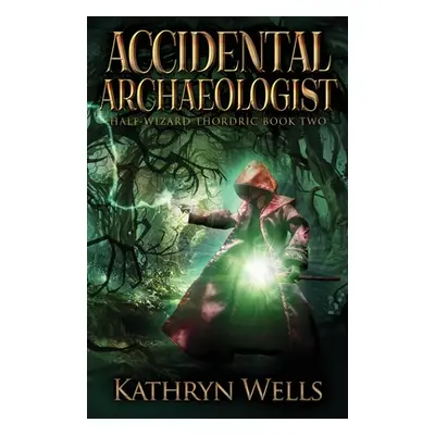 "Accidental Archaeologist" - "" ("Wells Kathryn")