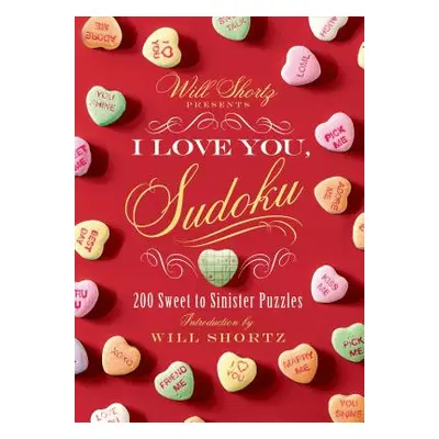 "Will Shortz Presents I Love You, Sudoku!: 200 Sweet to Sinister Puzzles" - "" ("Shortz Will")