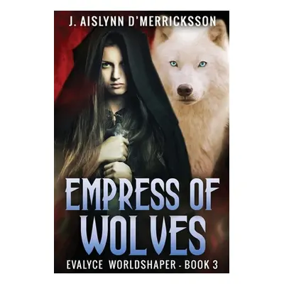 "Empress Of Wolves" - "" ("D'Merricksson J. Aislynn")