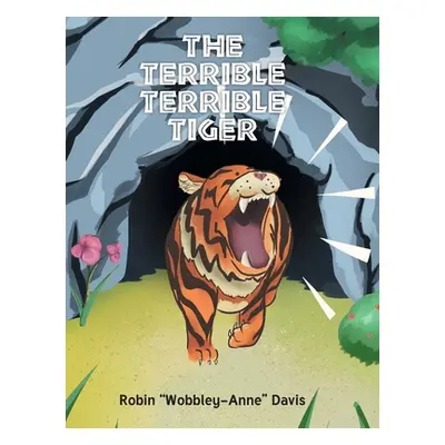 "The Terrible Terrible Tiger" - "" ("Davis Robin Wobbley-Anne")