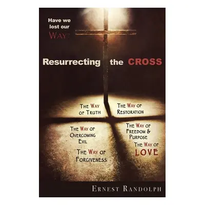 "Resurrecting the Cross: Have We Lost Our Way?" - "" ("Randolph Ernest")