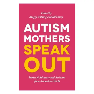 "Autism Mothers Speak Out: Stories of Advocacy and Activism from Around the World" - "" ("Goldin