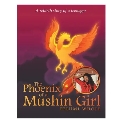 "The Phoenix of a Mushin Girl: A Rebirth Story of a Teenager" - "" ("Whole Pelumi")