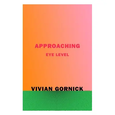 "Approaching Eye Level" - "" ("Gornick Vivian")