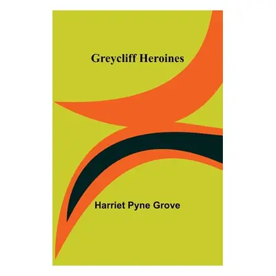 "Greycliff Heroines" - "" ("Pyne Grove Harriet")