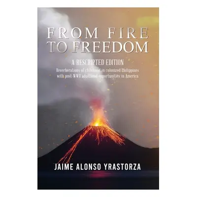 "From Fire to Freedom: A Rescripted Edition: Reverberations of childhood in colonized Philippine