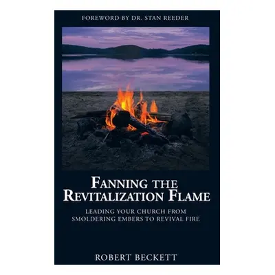 "Fanning the Revitalization Flame: Leading Your Church from Smoldering Embers to Revival Fire" -