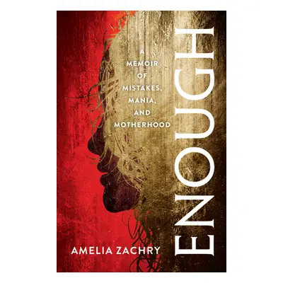 "Enough: A Memoir of Mistakes, Mania, and Motherhood" - "" ("Zachry Amelia")