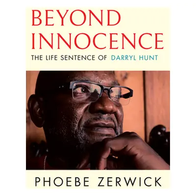 "Beyond Innocence: The Life Sentence of Darryl Hunt" - "" ("Zerwick Phoebe")