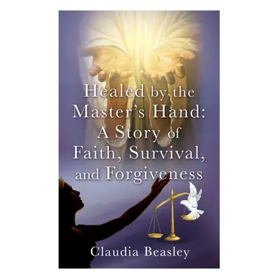 "Healed by the Master's Hand" - "" ("Beasley Claudia")