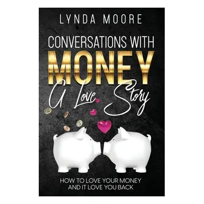 "Conversations With Money: A Love Story" - "" ("Moore Lynda")