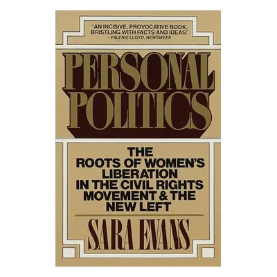 "Personal Politics: The Roots of Women's Liberation in the Civil Rights Movement and the New Lef