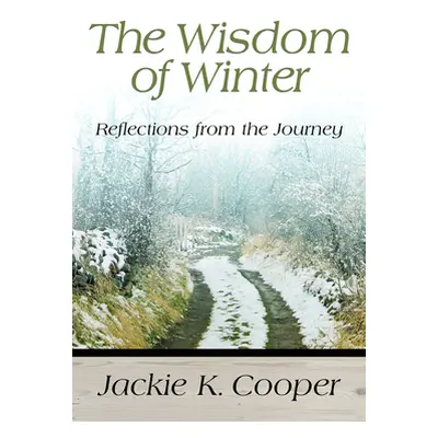 "The Wisdom of Winter: Reflections from the Journey" - "" ("Cooper Jackie K.")