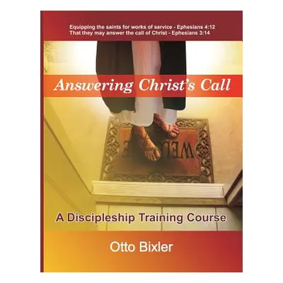 "Answering Christ's Call - A Discipleship Training Course" - "" ("Bixler Otto")