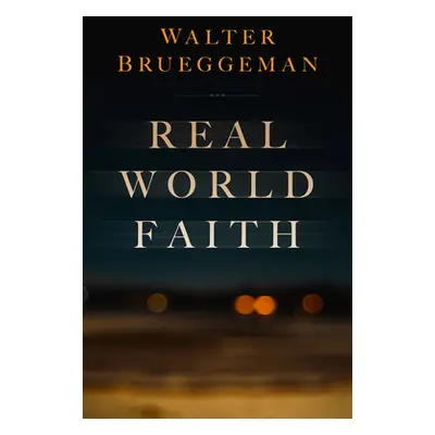 "Real World Faith" - "" ("Brueggemann Walter")