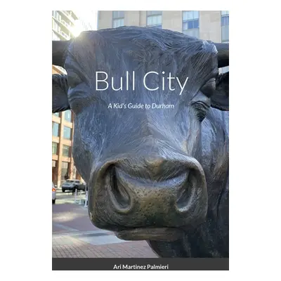 "Bull City: A Kid's Guide to Durham" - "" ("Palmieri Ari Martinez")