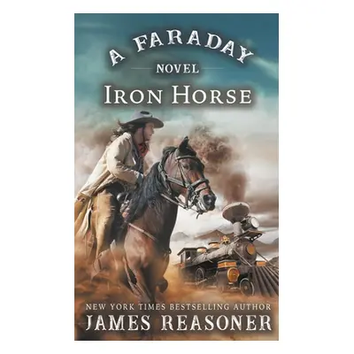 "The Iron Horse: A Faraday Novel" - "" ("Reasoner James")