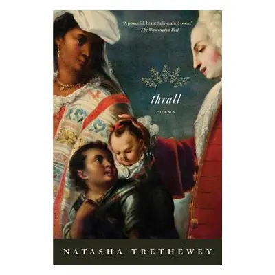 "Thrall: Poems" - "" ("Trethewey Natasha")