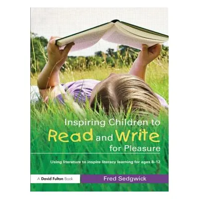 "Inspiring Children to Read and Write for Pleasure: Using Literature to Inspire Literacy learnin