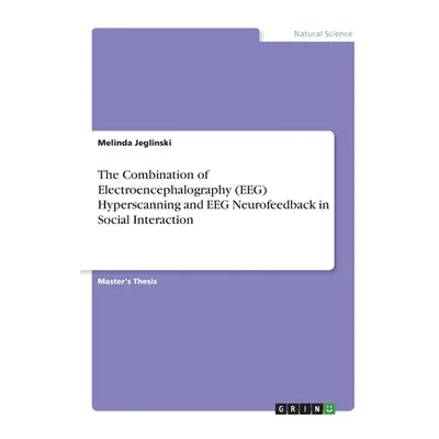 "The Combination of Electroencephalography (EEG) Hyperscanning and EEG Neurofeedback in Social I