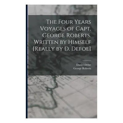 "The Four Years Voyages of Capt. George Roberts. Written by Himself [Really by D. Defoe]" - "" (