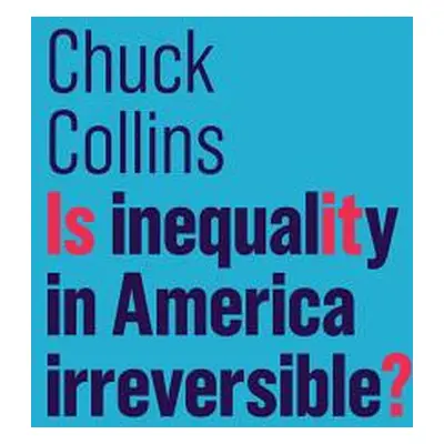 "Is Inequality in America Irreversible?" - "" ("Collins Chuck")