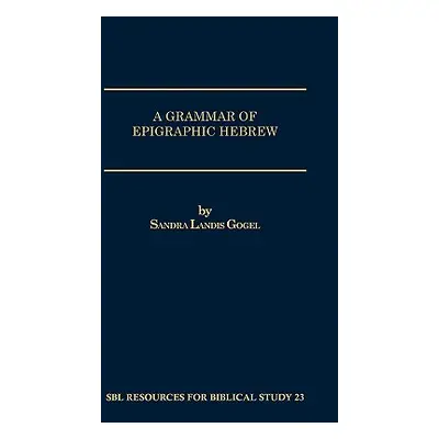 "A Grammar of Epigraphic Hebrew" - "" ("Gogel Sandra Landis")