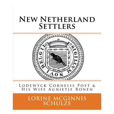 "New Netherland Settlers: Lodewyck Cornelis Post & His Wife Agnietje Bonen" - "" ("Schulze Lorin