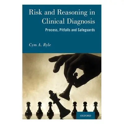 "Risk and Reasoning in Clinical Diagnosis" - "" ("Ryle Cym Anthony")