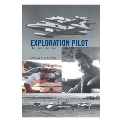 "Exploration Pilot: The Flying Adventure" - "" ("Krogstad Kendall B.")