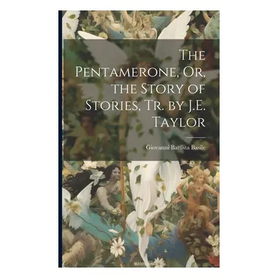 "The Pentamerone, Or, the Story of Stories, Tr. by J.E. Taylor" - "" ("Basile Giovanni Battista"