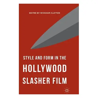 "Style and Form in the Hollywood Slasher Film" - "" ("Clayton Wickham")