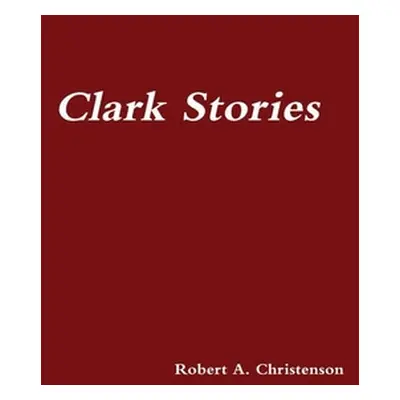 "Clark Stories" - "" ("Christenson Robert a.")