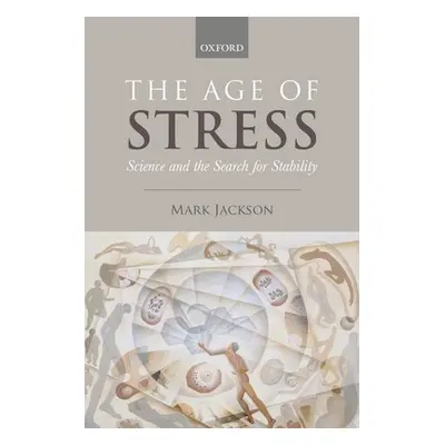 "The Age of Stress: Science and the Search for Stability" - "" ("Jackson Mark")