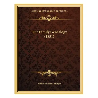 "Our Family Genealogy (1851)" - "" ("Morgan Nathaniel Harris")