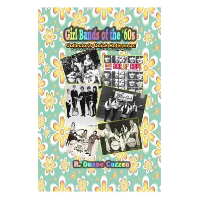 "Girl Bands of the '60s: Collector's Quick Reference" - "" ("Cozzen Raymond")