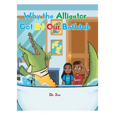 "Why the Alligator Got IN Our Bathtub" - "" ("Dr Zee")