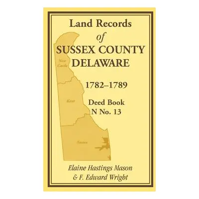 "Land Records of Sussex County, Delaware, 1782-1789: Deed Book N No. 13" - "" ("Mason Elaine Has