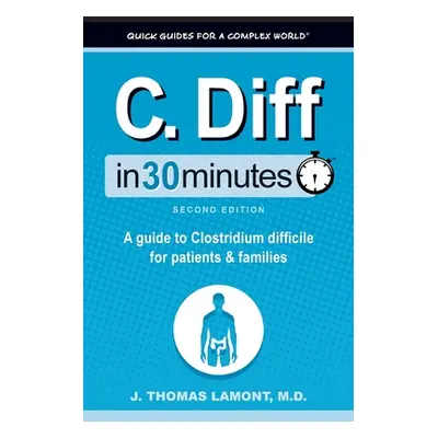 "C. Diff In 30 Minutes: A guide to Clostridium difficile for patients and families" - "" ("Lamon