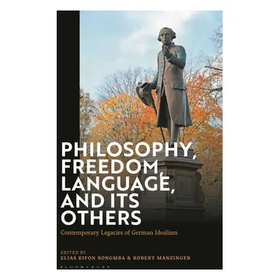 "Philosophy, Freedom, Language, and their Others: Contemporary Legacies of German Idealism" - ""