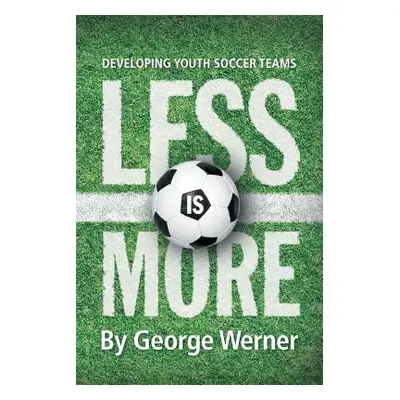 "Less Is More: Developing Youth Soccer Teams" - "" ("Werner George")