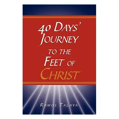 "40 Days' Journey to the Feet of Christ" - "" ("Talaya Ramos")