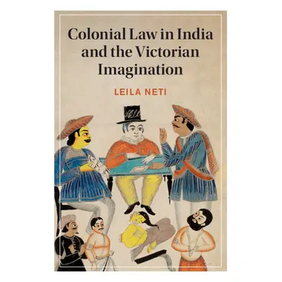 "Colonial Law in India and the Victorian Imagination" - "" ("Neti Leila")