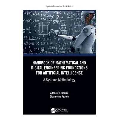 "Handbook of Mathematical and Digital Engineering Foundations for Artificial Intelligence: A Sys