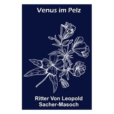 "Venus im Pelz" - "" ("Von Leopold Sacher-Masoch Ritter")