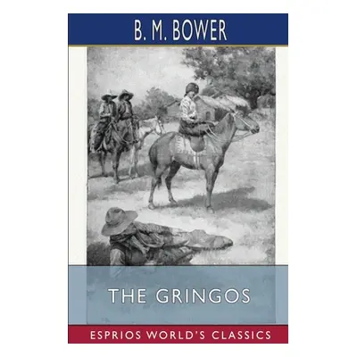 "The Gringos (Esprios Classics): Illustrated by Anton Otto Fischer" - "" ("Bower B. M.")