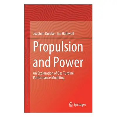 "Propulsion and Power: An Exploration of Gas Turbine Performance Modeling" - "" ("Kurzke Joachim