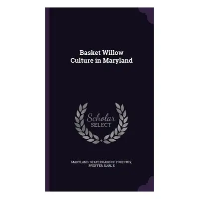 "Basket Willow Culture in Maryland" - "" ("Maryland State Board of Forestry")