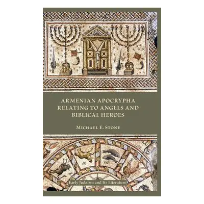 "Armenian Apocrypha Relating to Angels and Biblical Heroes" - "" ("Stone Michael E.")